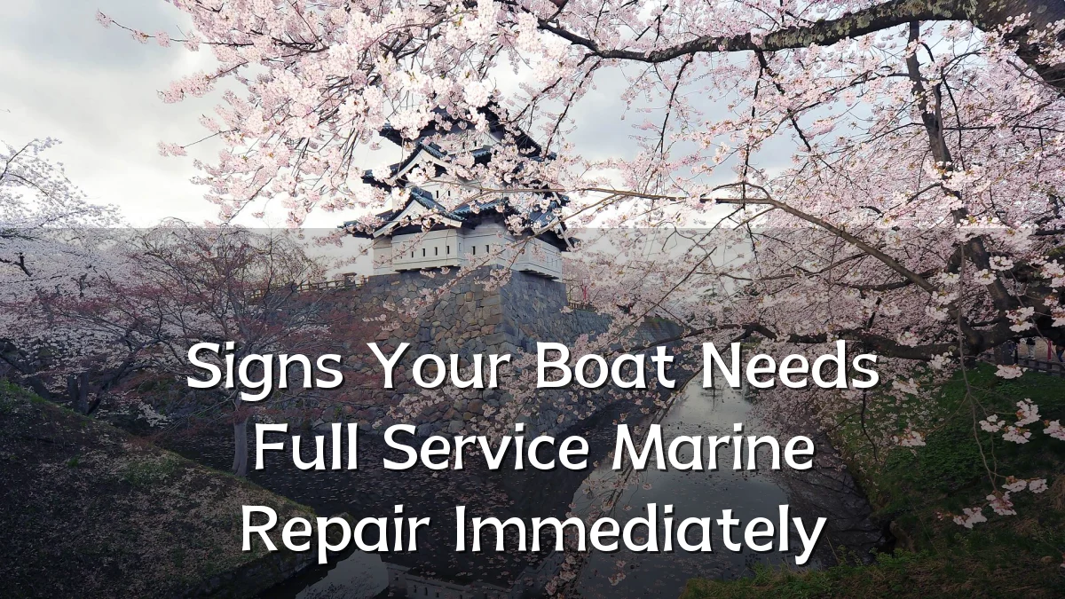 Signs Your Boat Needs Full Service Marine Repair Immediately