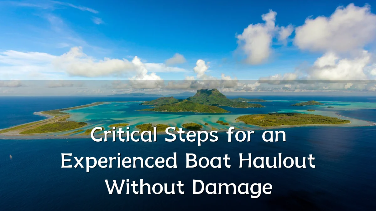 Critical Steps for an Experienced Boat Haulout Without Damage
