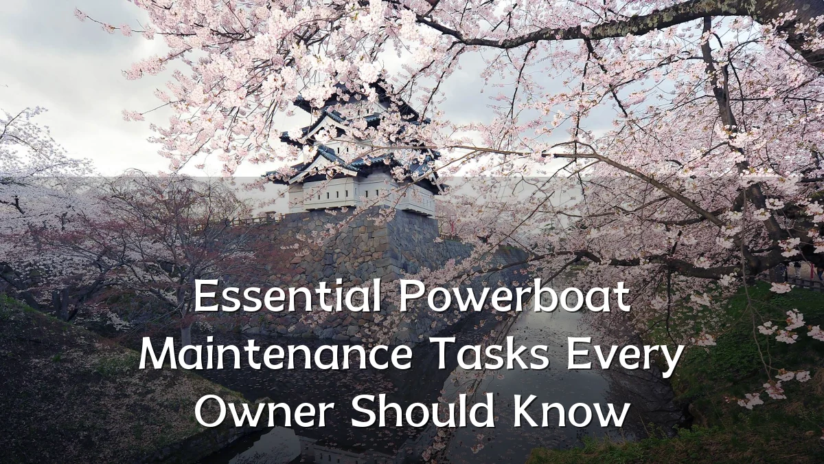 Essential Powerboat Maintenance Tasks Every Owner Should Know