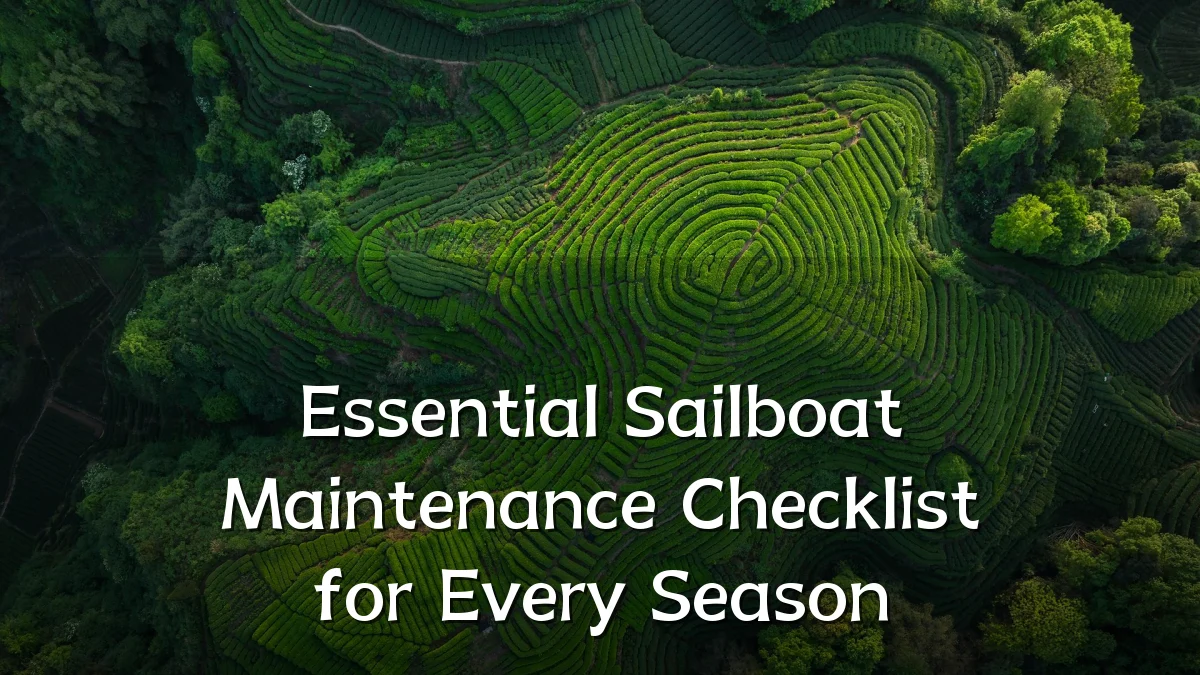 Essential Sailboat Maintenance Checklist for Every Season