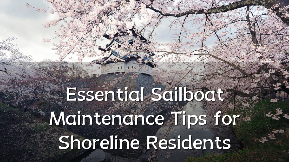 Essential Sailboat Maintenance Tips for Shoreline Residents