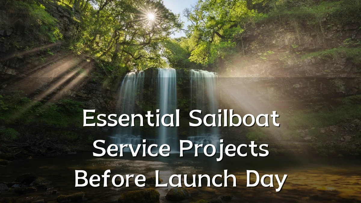 Essential Sailboat Service Projects Before Launch Day