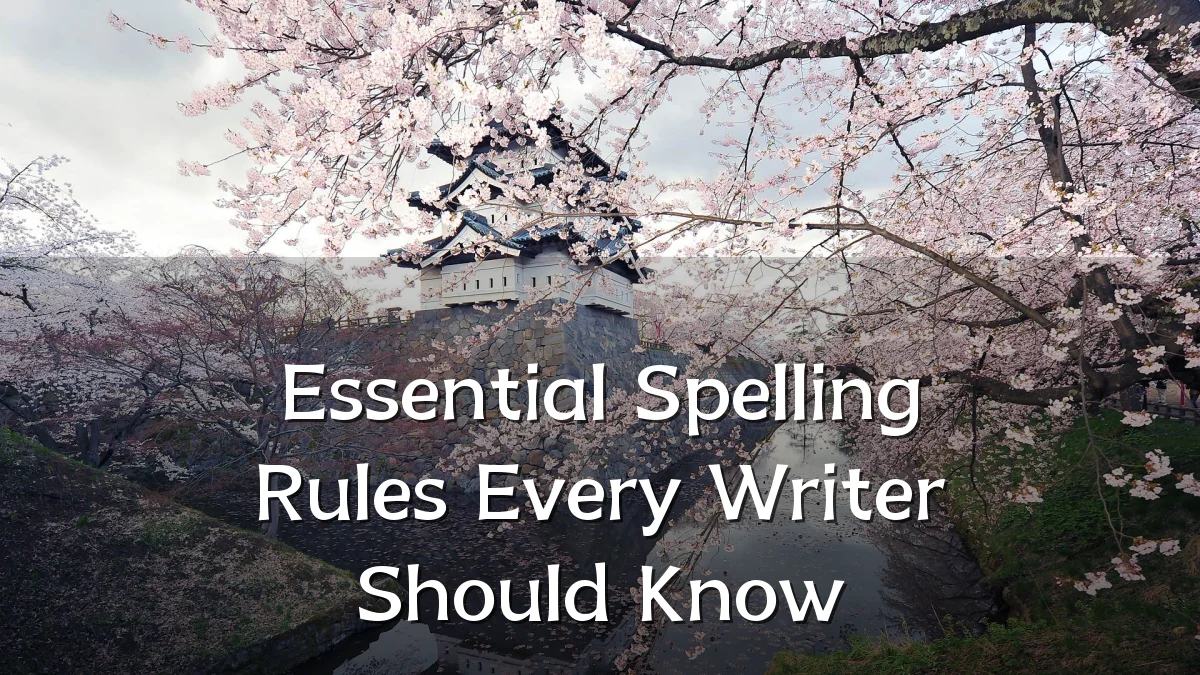 Essential Spelling Rules Every Writer Should Know