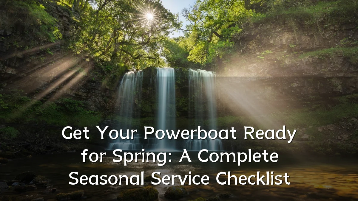Get Your Powerboat Ready for Spring: A Complete Seasonal Service Checklist