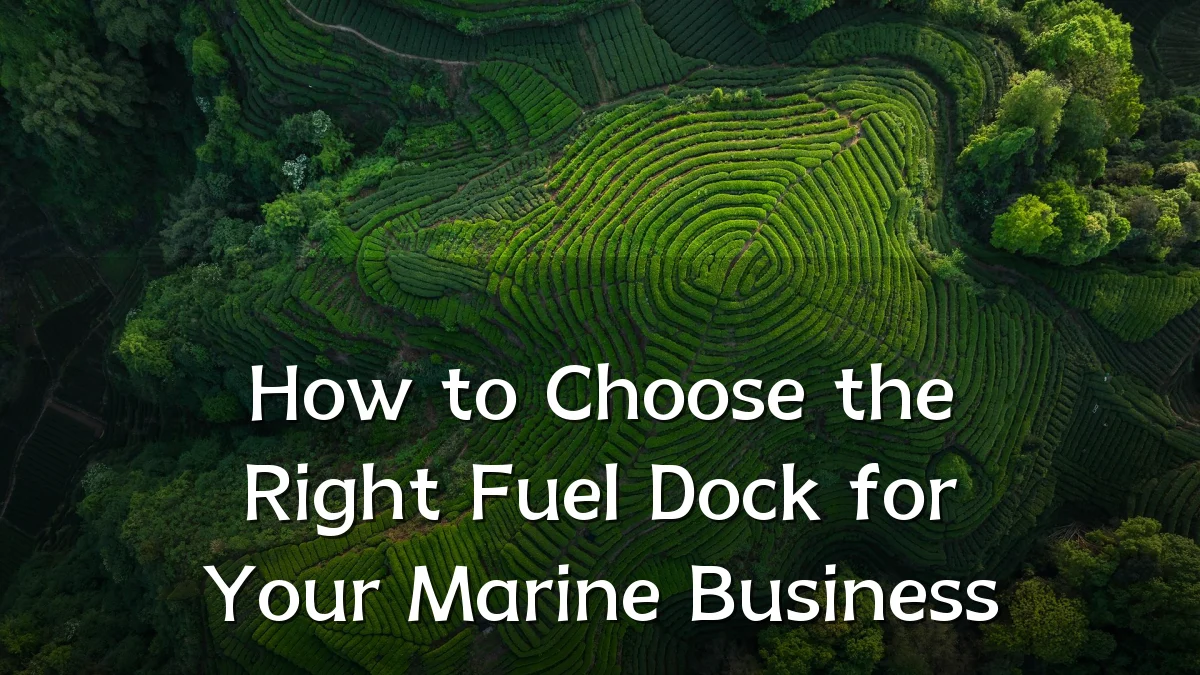 How to Choose the Right Fuel Dock for Your Marine Business