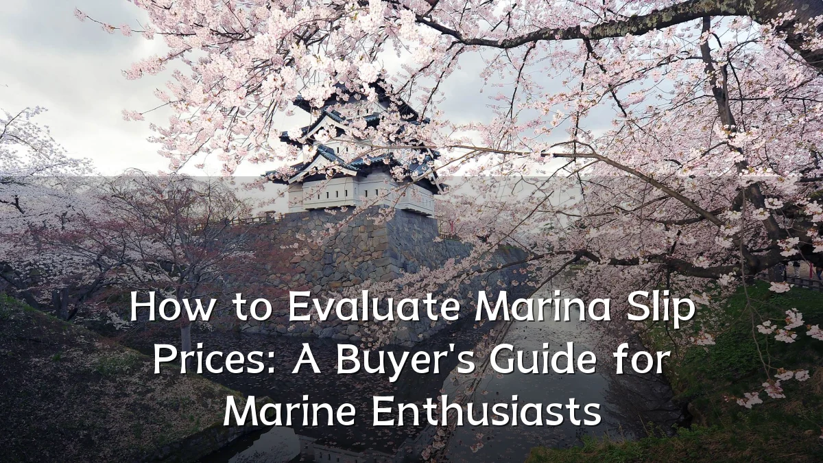 How to Evaluate Marina Slip Prices: A Buyer's Guide for Marine Enthusiasts