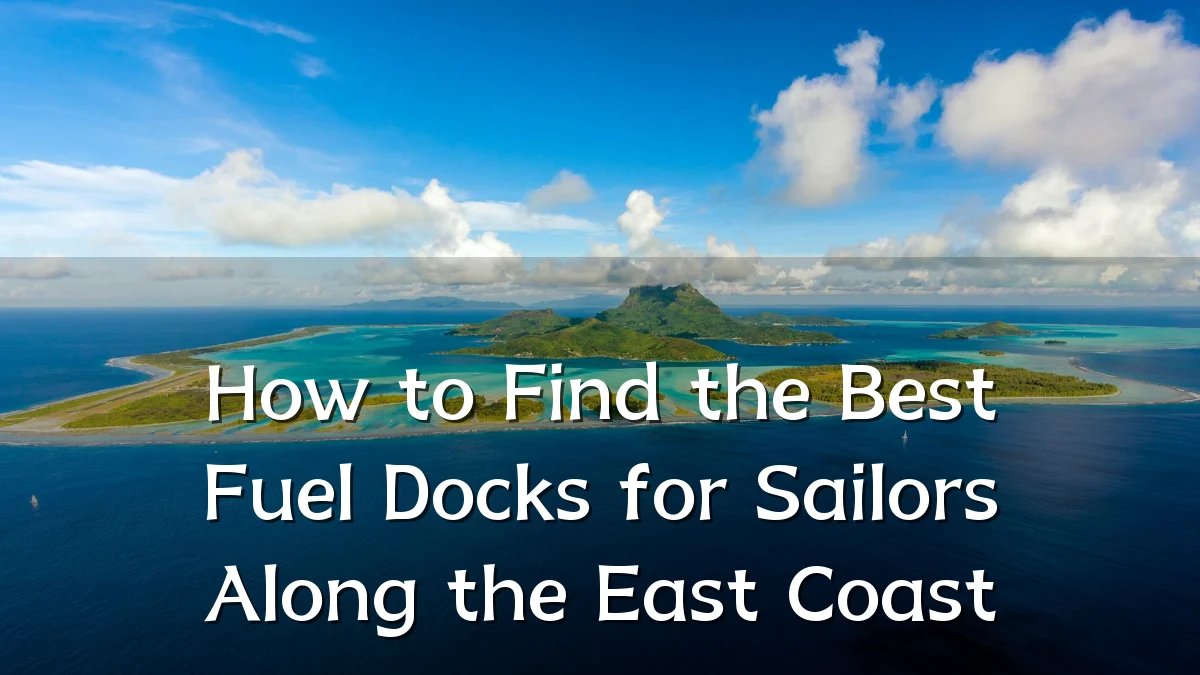 How to Find the Best Fuel Docks for Sailors Along the East Coast