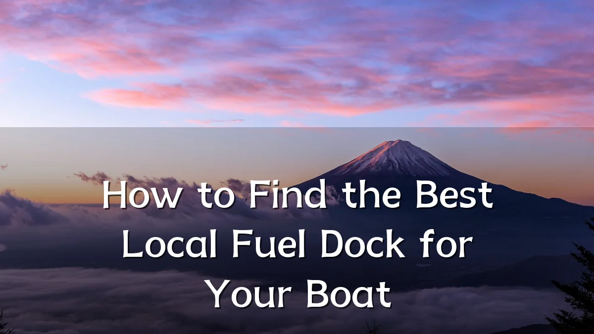 How to Find the Best Local Fuel Dock for Your Boat