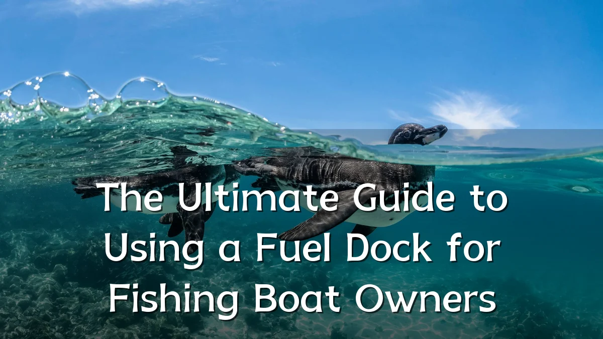 The Ultimate Guide to Using a Fuel Dock for Fishing Boat Owners