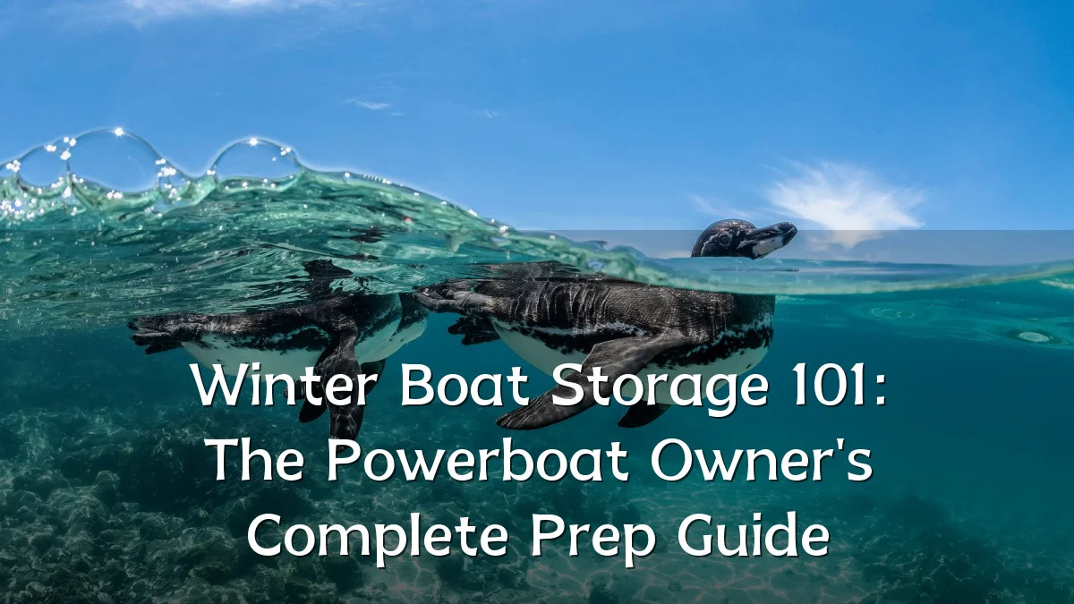 Winter Boat Storage 101: The Powerboat Owner's Complete Prep Guide