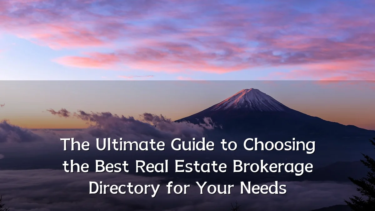 The Ultimate Guide to Choosing the Best Real Estate Brokerage Directory for Your Needs