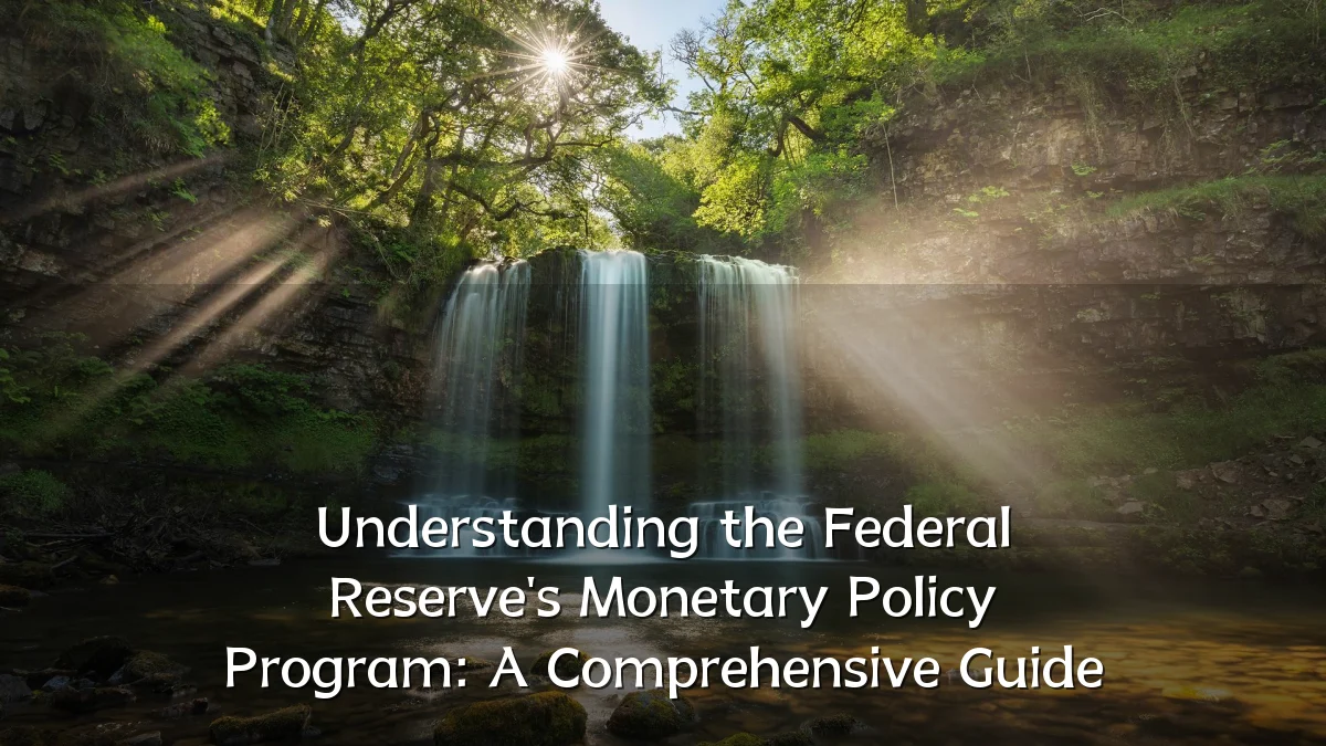 Understanding the Federal Reserve's Monetary Policy Program: A Comprehensive Guide