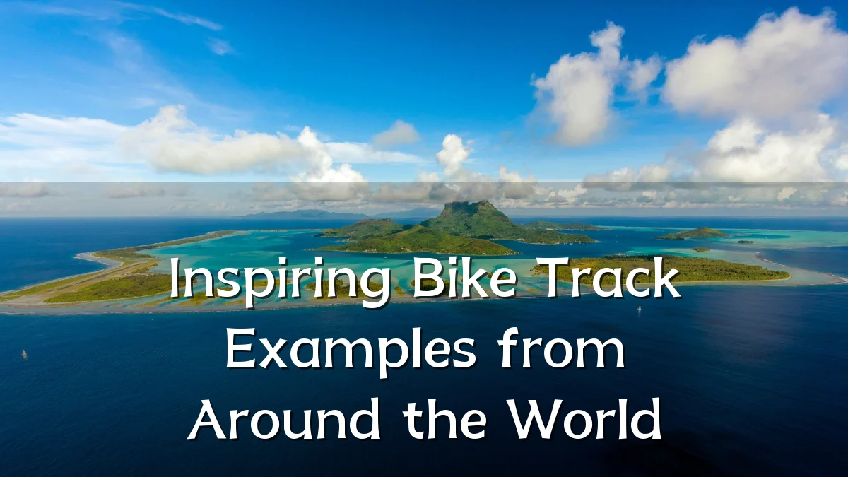Inspiring Bike Track Examples from Around the World